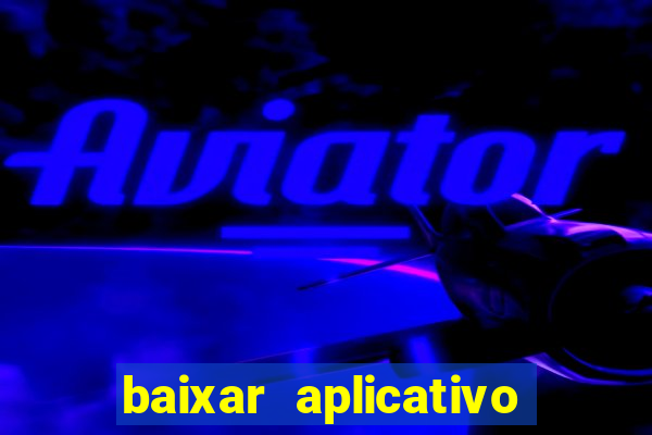 baixar aplicativo da estrela bet